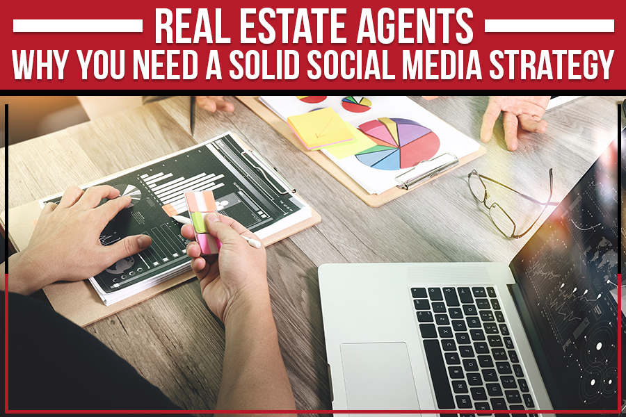 Real Estate Agents: Why You Need a Solid Social Media Strategy